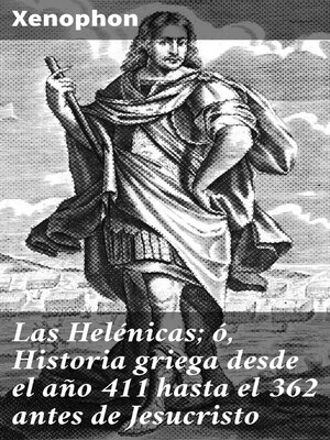 cover image of Las Helénicas; ó, Historia griega desde el año 411 hasta el 362 antes de Jesucristo